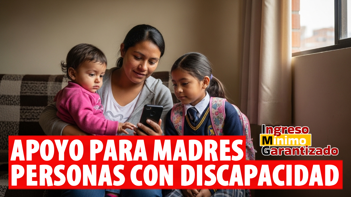 Ingreso Mínimo Garantizado apoyo para madres con hijos estudiando y con personas con discapacidad